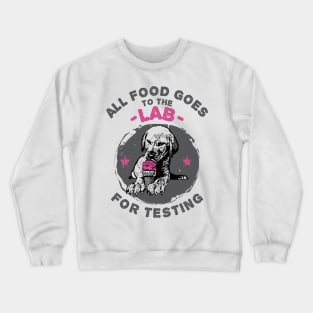 All Food Goes to the Labrador Retriever for Testing Crewneck Sweatshirt